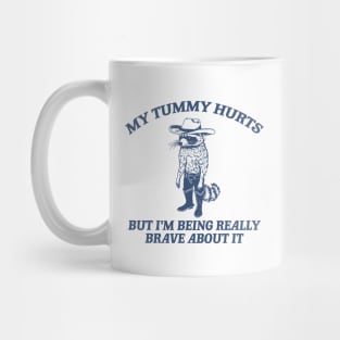 My Tummy Hurts But I'm Being Really Brave About It T Shirt, Tummy Ache Tee, Meme T Shirt, Vintage Cartoon T Shirt, Aesthetic Tee, Unisex Mug